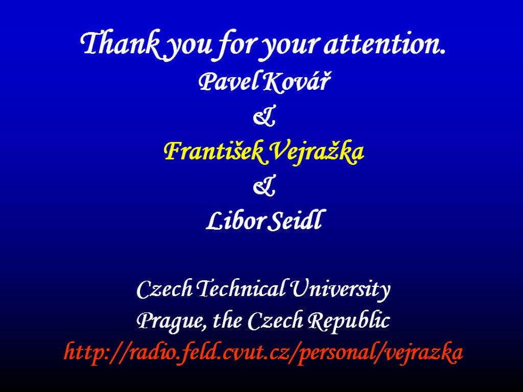 Thank you for your attention. Pavel Kovář & František Vejražka & Libor Seidl Czech